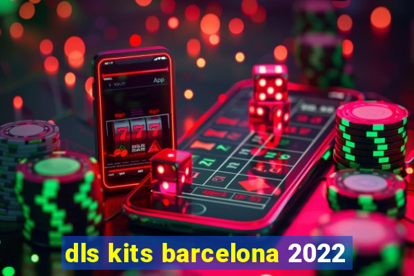 dls kits barcelona 2022